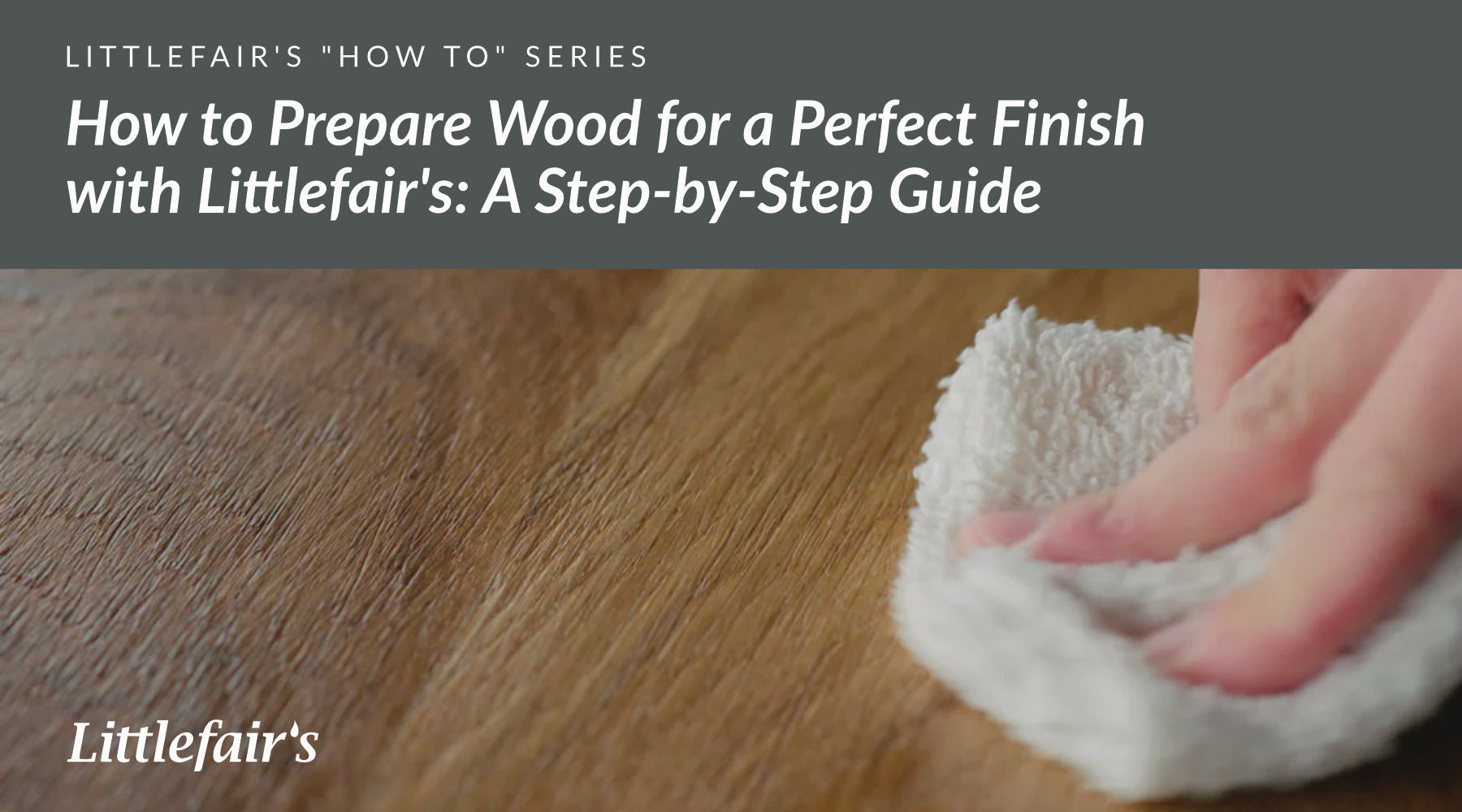 How to prepare the wood for a perfect finish with Littlefair's: A Step ...
