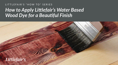 How to Apply Littlefair’s Water Based Wood Dye for a Beautiful Finish