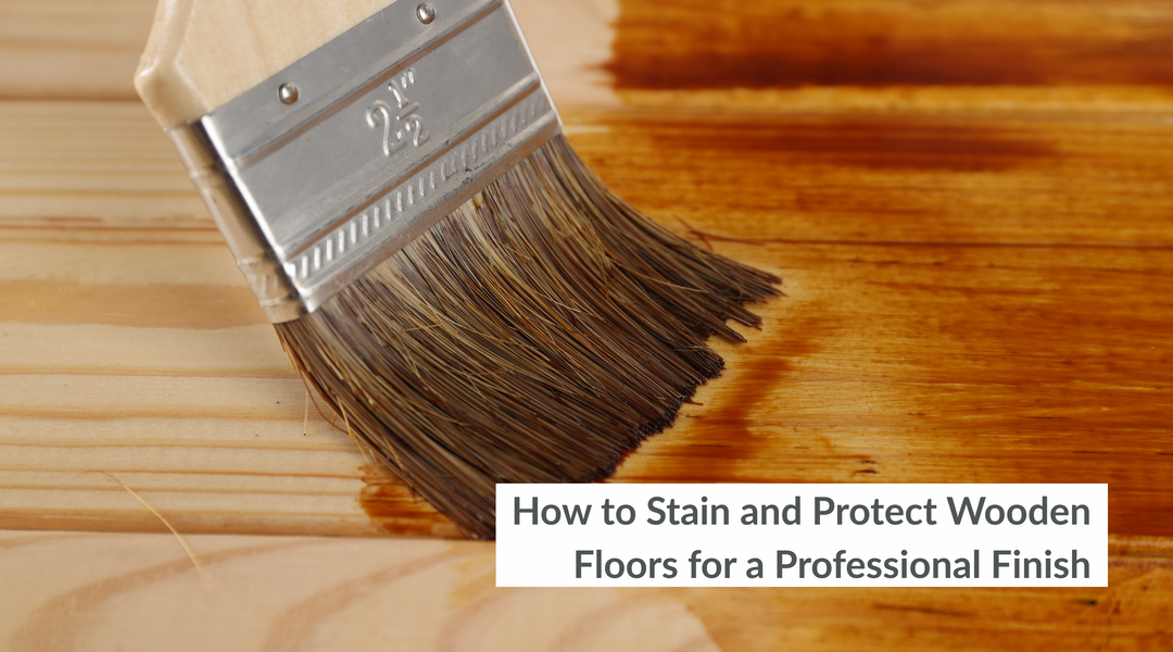 How to Stain and Protect Wooden Floors for a Professional Finish